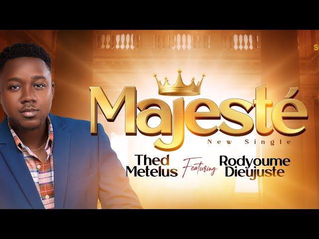 Majeste , Thed Metelus, Ft. RodUme Dieujuste (audio Et Paroles)