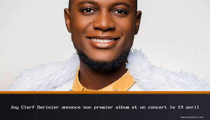 Joy Clerf Derisier anonse premye album li ak yon konsè le 19 avril
