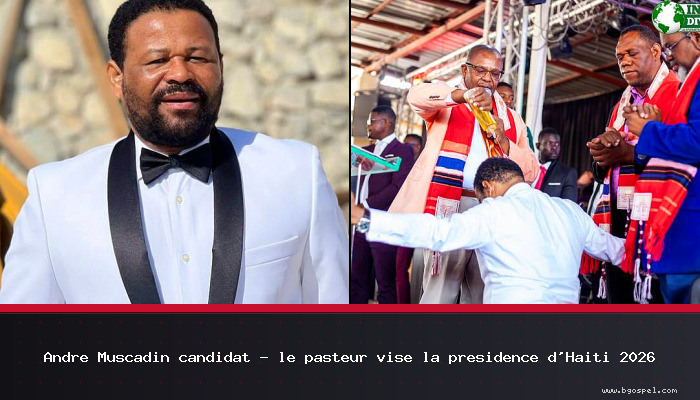André Muscadin kandida - pastè a vize pou prezidans Ayiti 2026
